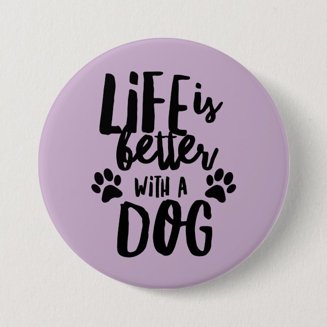 Life is a Better with a Dog Large Round Button (Front)