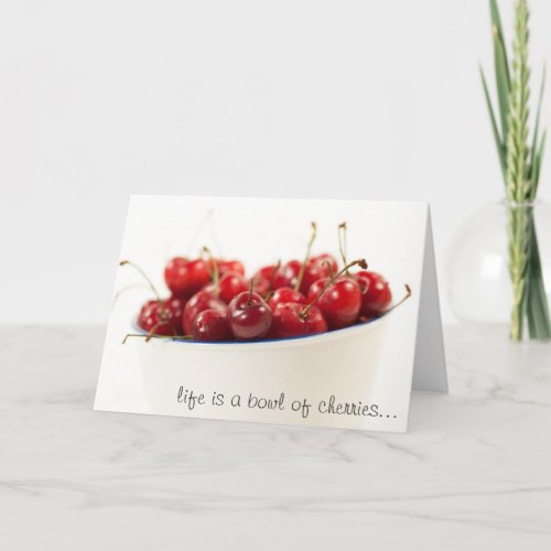 life is a bowl of cherries card