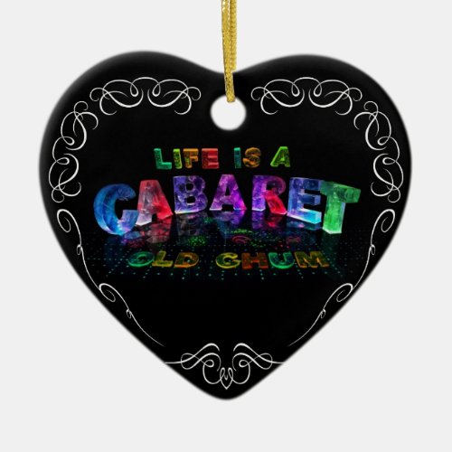 Life is a Cabaret old chum Ceramic Ornament