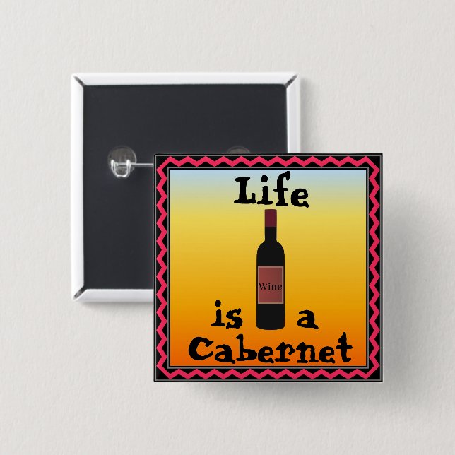 Life is a Cabernet Button (Front & Back)