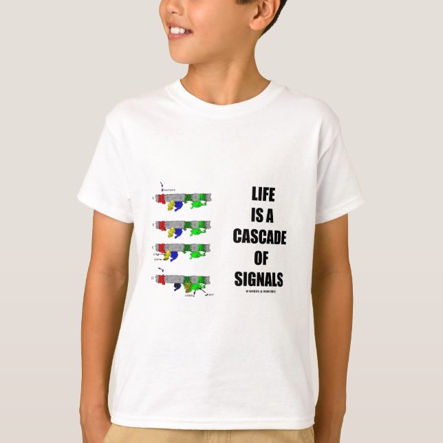 Life Is A Cascade Of Signals (Signal Transduction) T-Shirt (Front)