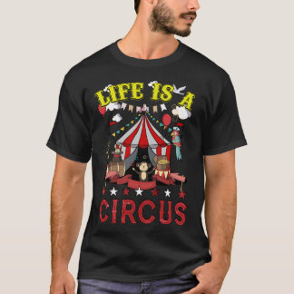 Life Is A Circus T-Shirt