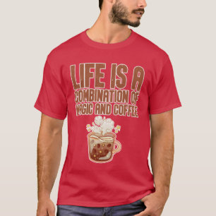 Life Is A Combination Of Magic And Coffee friend T-Shirt