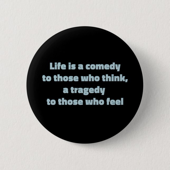 Life is a comedy to those who think, ... button (Front)