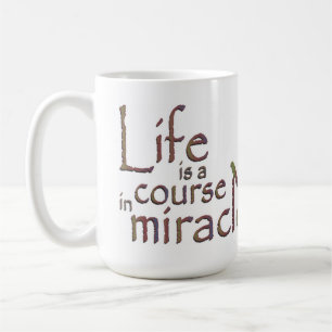 Life is a course in miracles coffee mug