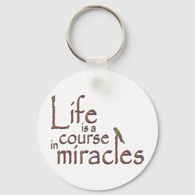 Life is a course in miracles keychain (Front)