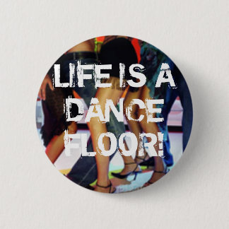 LIFE IS A DANCE FLOOR! PINBACK BUTTON
