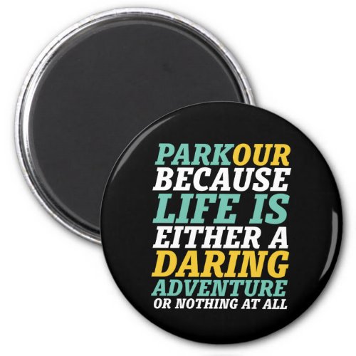 Life Is A Daring Adventure Parkour and Freerunning Magnet
