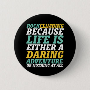 Life Is A Daring Adventure Rock Climbing Quote Button