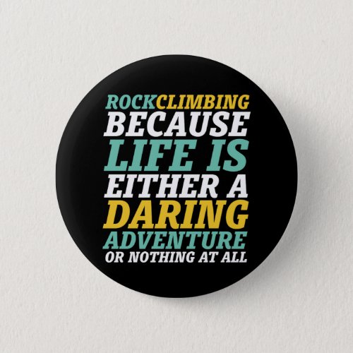 Life Is A Daring Adventure Rock Climbing Quote Button