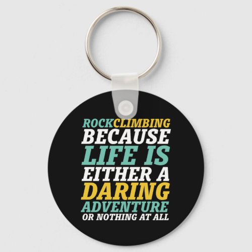 Life Is A Daring Adventure Rock Climbing Quote Keychain