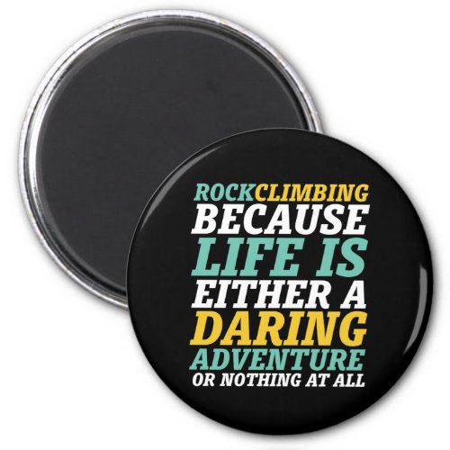 Life Is A Daring Adventure Rock Climbing Quote Magnet