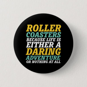 Life Is A Daring Adventure Rollercoaster Ride Button