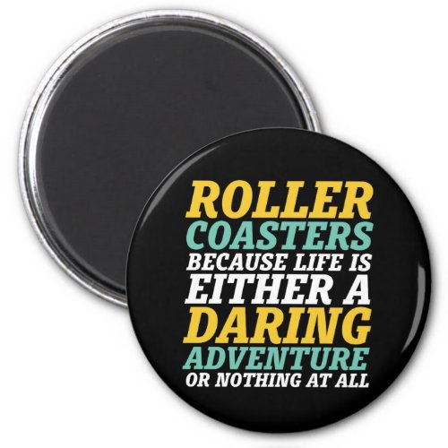 Life Is A Daring Adventure Rollercoaster Ride Magnet