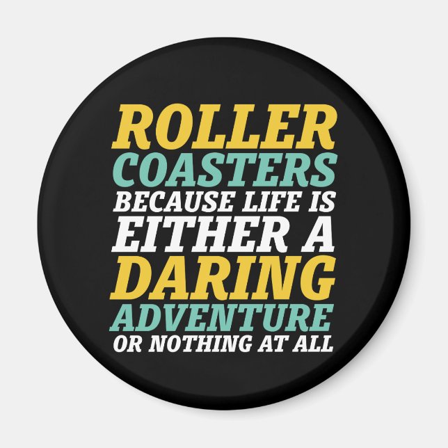 Life Is A Daring Adventure Rollercoaster Ride Magnet (Front)
