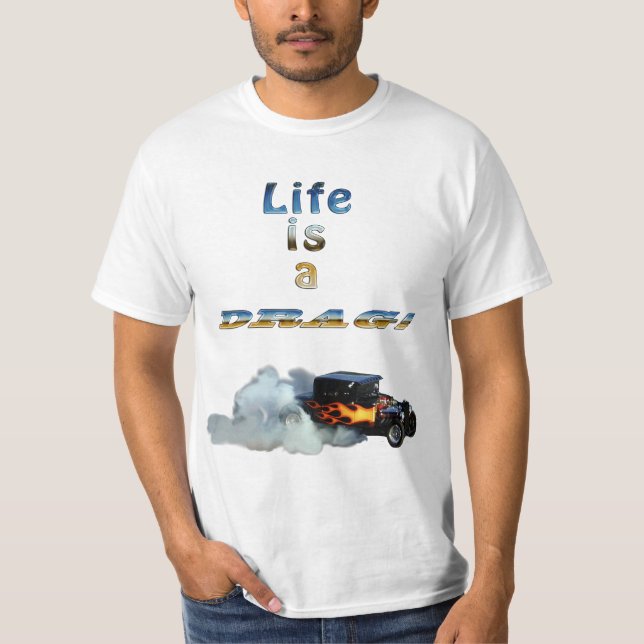 LIFE IS A DRAG! Drag-racing Car and Smoke T-Shirt (Front)