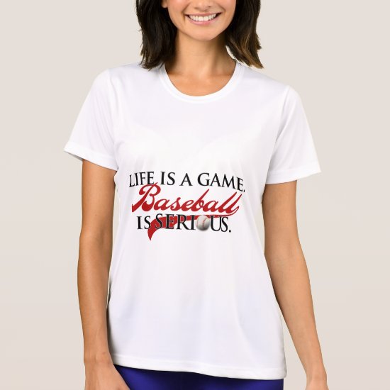 Life is a game, Baseball is Serious T-Shirt