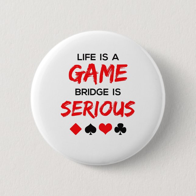 Life Is a Game Bridge Is Serious Card Game Button (Front)