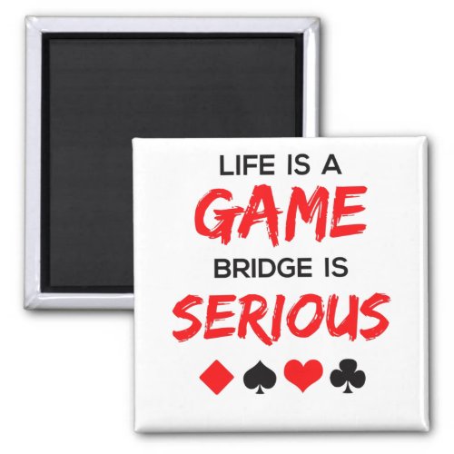 Life Is a Game Bridge Is Serious Card Game Magnet