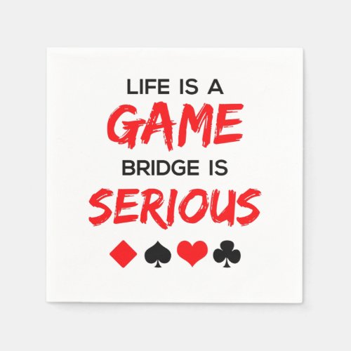 Life Is a Game Bridge Is Serious Card Game Napkins