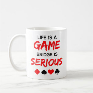 Life Is a Game Bridge Is Serious Coffee Mug