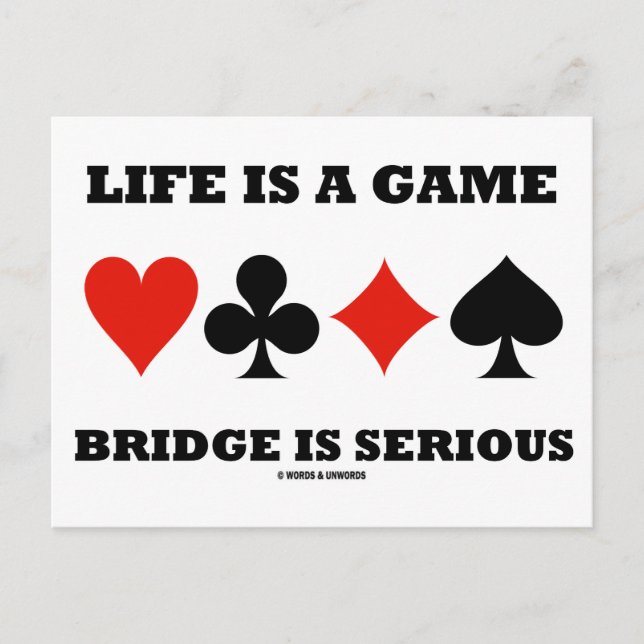 Life Is A Game Bridge Is Serious (Four Card Suits) (Front)