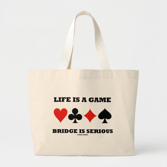 Life Is A Game Bridge Is Serious (Four Card Suits) Large Tote Bag (Front)