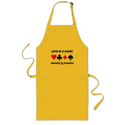 Life Is A Game Bridge Is Serious Four Card Suits Long Apron