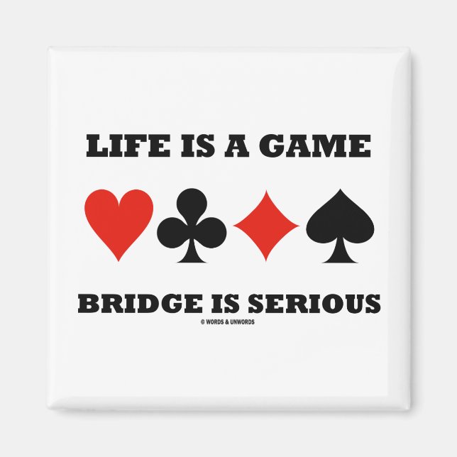 Life Is A Game Bridge Is Serious (Four Card Suits) Magnet (Front)
