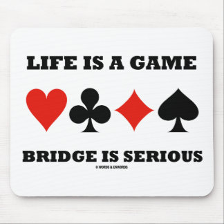 Life Is A Game Bridge Is Serious (Four Card Suits) Mouse Pad