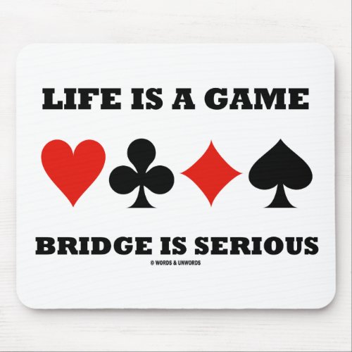 Life Is A Game Bridge Is Serious Four Card Suits Mouse Pad