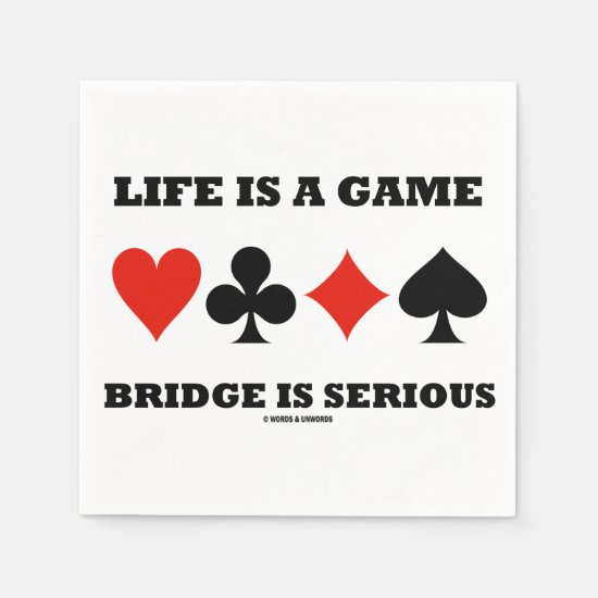 Life Is A Game Bridge Is Serious (Four Card Suits) Napkin