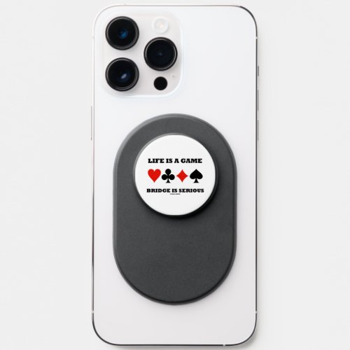 Life Is A Game Bridge Is Serious Four Card Suits PopSocket