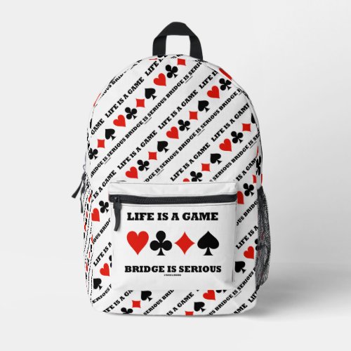 Life Is A Game Bridge Is Serious Four Card Suits Printed Backpack