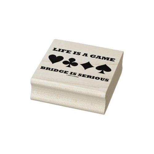 Life Is A Game Bridge Is Serious Four Card Suits Rubber Stamp