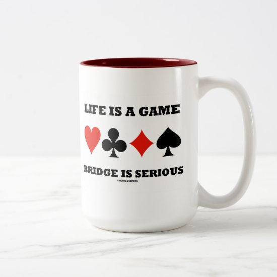 Life Is A Game Bridge Is Serious (Four Card Suits) Two-Tone Coffee Mug