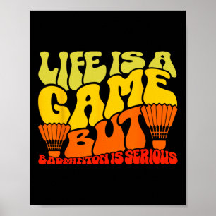 Life Is A Game But Dminton Is Serious 11 Poster