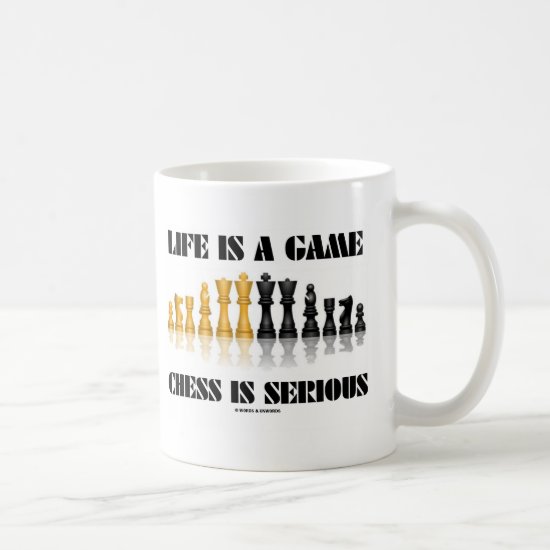 Life Is A Game Chess Is Serious (Chess Humor) Coffee Mug
