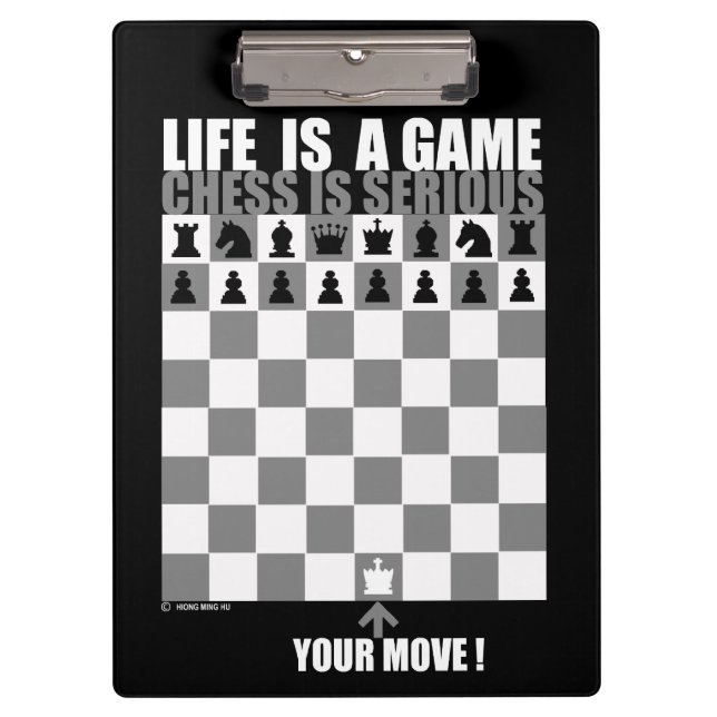 Life is a game, chess is serious clipboard (Front)