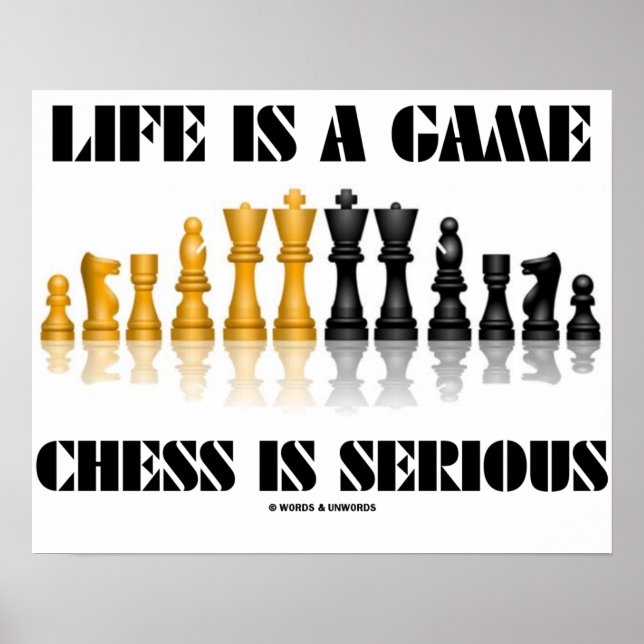 Life Is A Game Chess Is Serious (Reflective Chess) Poster (Front)
