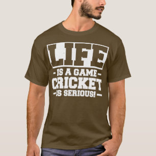 Life Is A Game Cricket Is Serious  T-Shirt