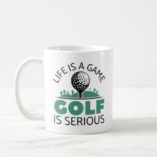 Life Is A Game Golf Is Serious Coffee Mug