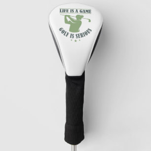 Life Is A Game Golf Is Serious Golf Head Cover