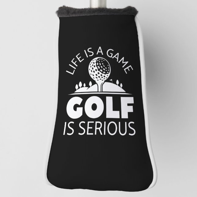 Life Is A Game Golf Is Serious Golf Head Cover (Rotate 90)