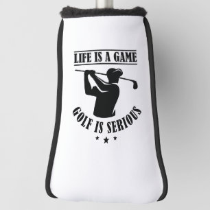 Life Is A Game Golf Is Serious Golf Head Cover