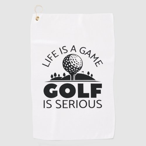 Life Is A Game Golf Is Serious Golf Towel
