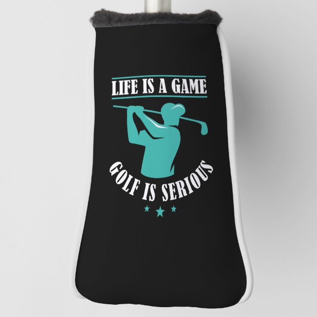 Life Is A Game Golf Is Serious Head Cover (Rotate 90)