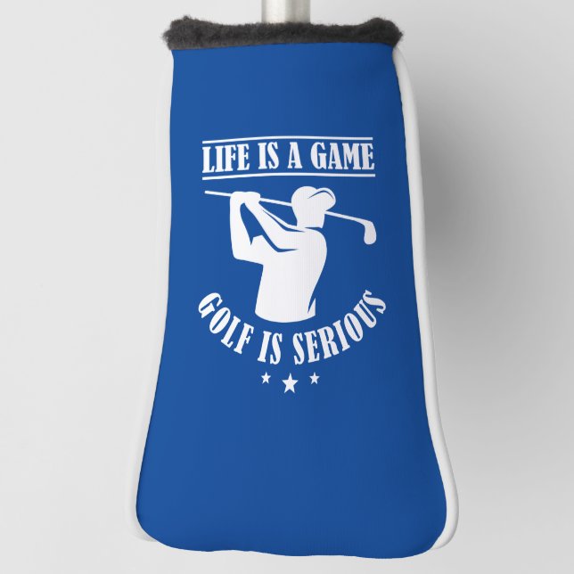 Life Is A Game Golf Is Serious Head Cover (Rotate 90)