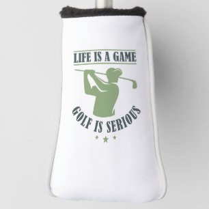 Life Is A Game Golf Is Serious Head Cover