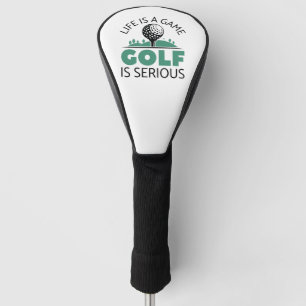 Life Is A Game Golf Is Serious Head Cover